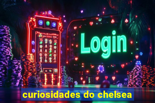 curiosidades do chelsea